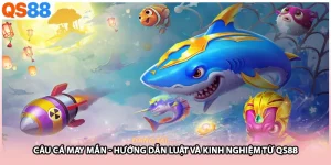 Câu Cá May Mắn - Hướng Dẫn Luật Và Kinh Nghiệm Từ Qs88