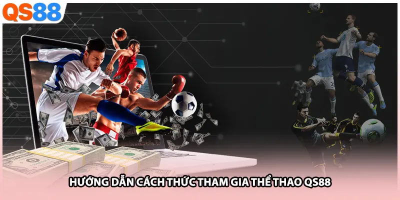 Hướng dẫn cách thức tham gia thể thao QS88