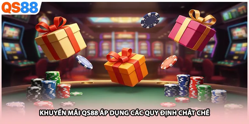 Khuyến mãi QS88 áp dụng các quy định chặt chẽ