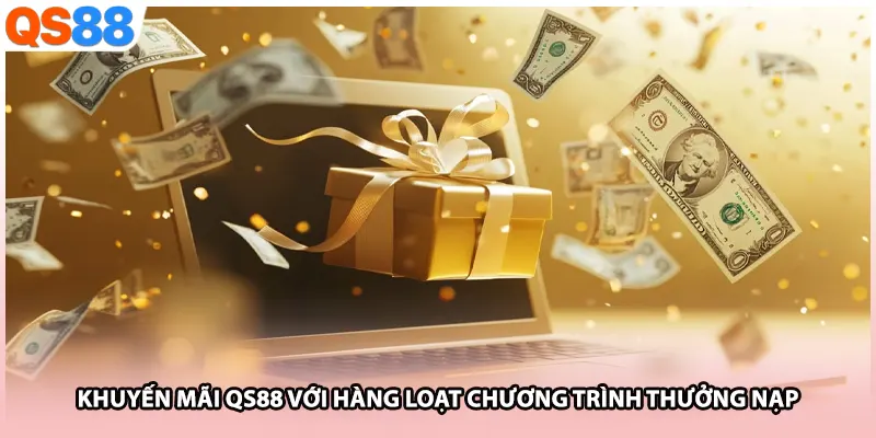Khuyến mãi QS88 với hàng loạt chương trình thưởng nạp