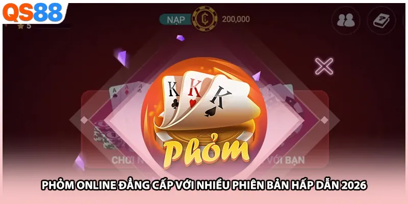 Phỏm Online Đẳng Cấp Với Nhiều Phiên Bản Hấp Dẫn 2026