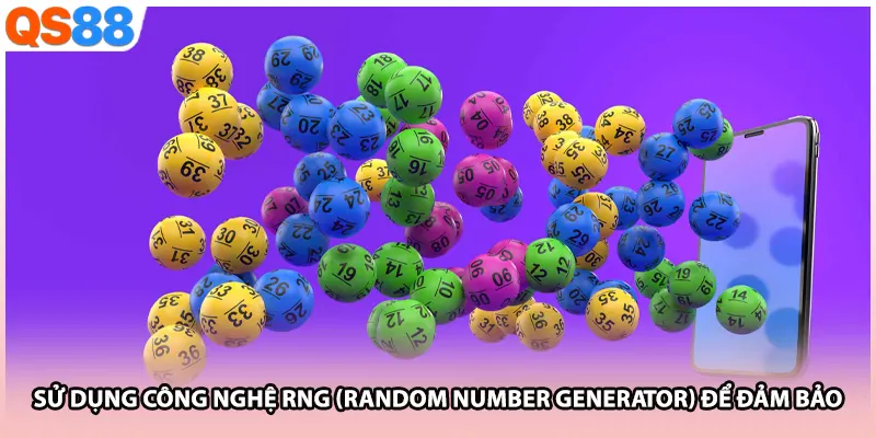 Sử dụng công nghệ RNG (Random Number Generator) để đảm bảo