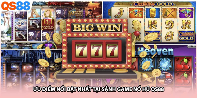 Ưu điểm nổi bật nhất tại sảnh game nổ hũ QS88