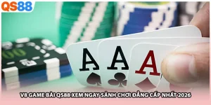 V8 Game Bài QS88 Xem Ngay Sảnh Chơi Đẳng Cấp Nhất 2026