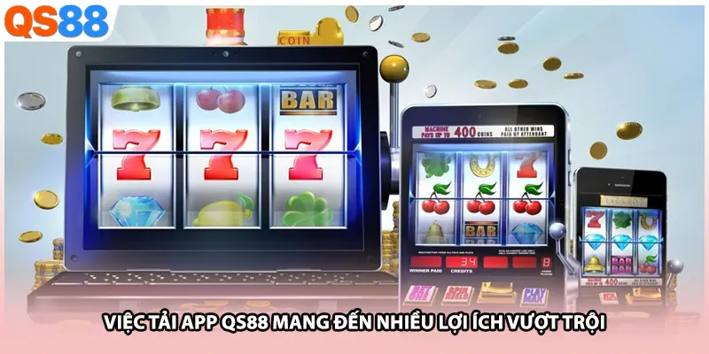 Việc tải app QS88 mang đến nhiều lợi ích vượt trội