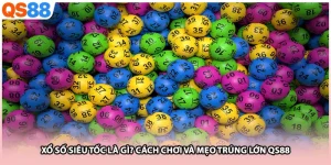 Xổ Số Siêu Tốc Là Gì? Cách Chơi Và Mẹo Trúng Lớn Qs88